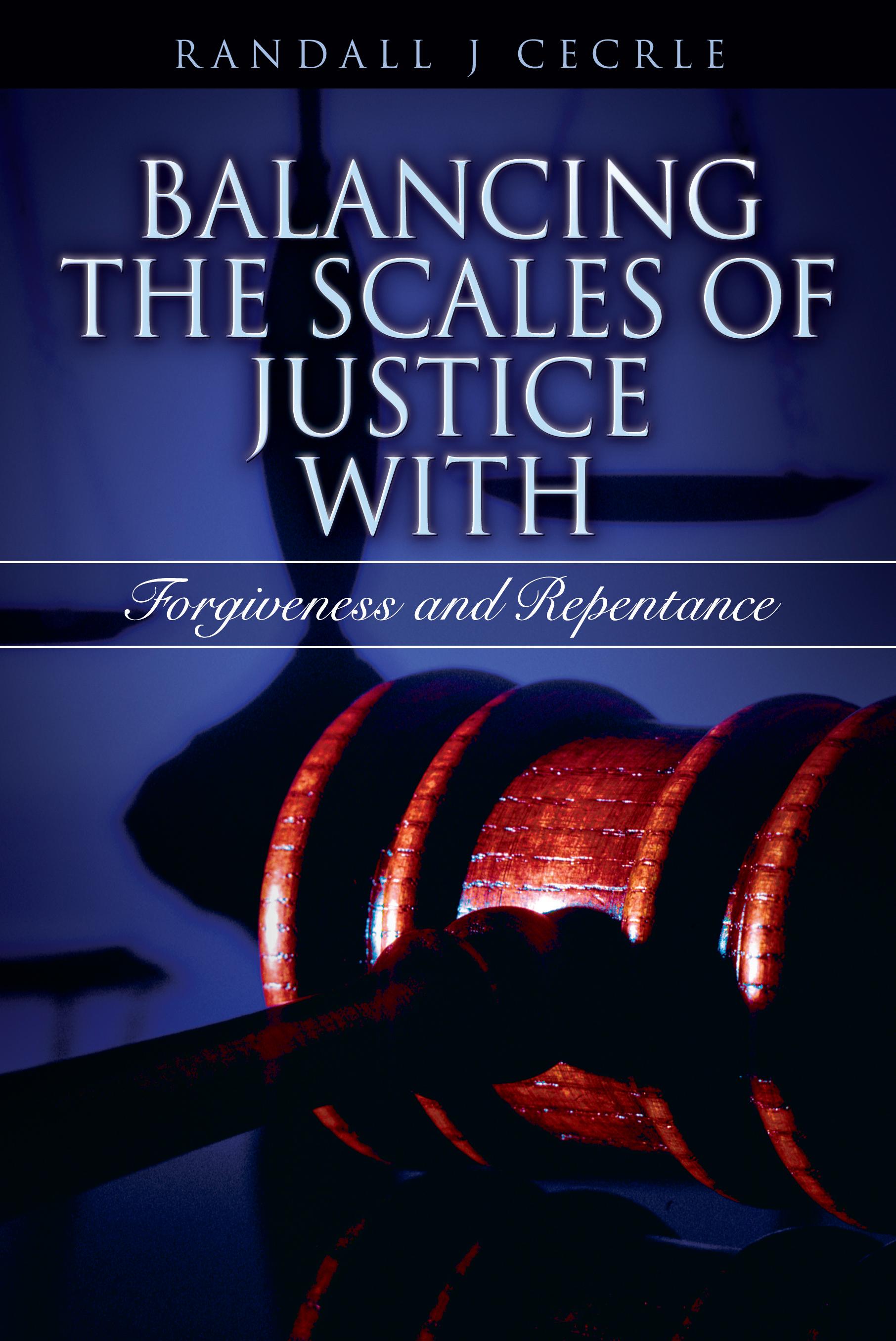 Balancing the Scales of Justice with Forgiveness and Repentance Cover Page